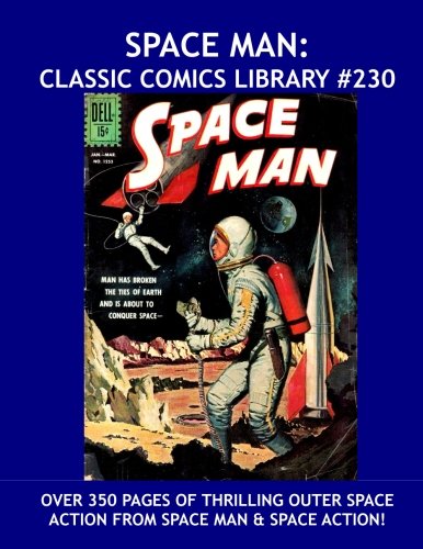 

Space Man: Classic Comics Library #230: Exciting Tale of Out Space Adventures from Space Man and Space Action! --- Over 350 Pages -- All Stories -- No Ads