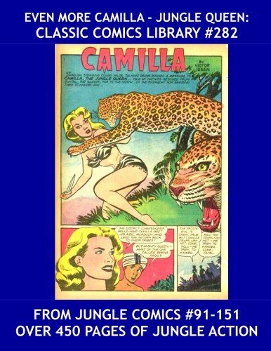 

Even More Camilla - Jungle Queen: Classic Comics Library #282: Last of Three Giant Volumes -- Her Complete Adventures from Jungle Comics - All Stories - No Ads (CreateSpace Independent Publishing Platform)
