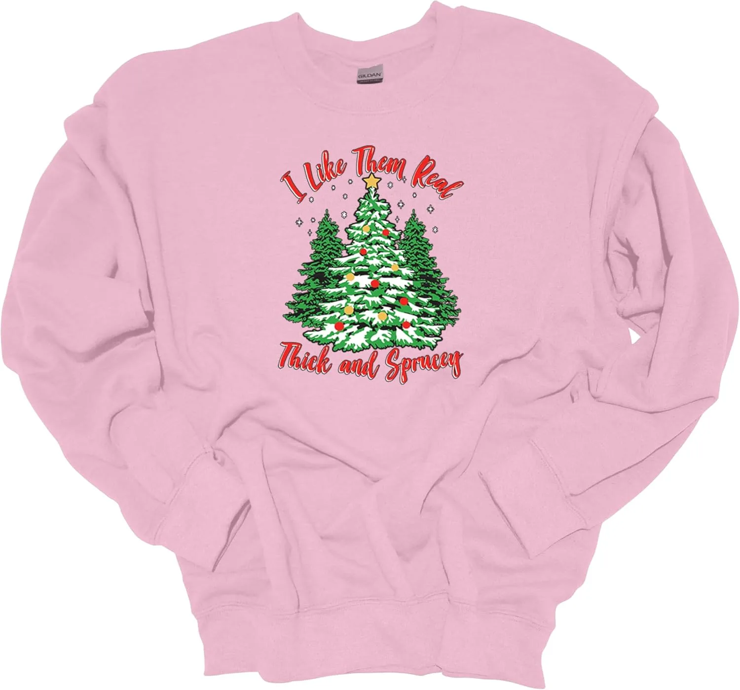 

Trenz Shirt Company I Like Them Real Thick And Sprucey Christmas Pinetree Crewneck Sweatshirt
