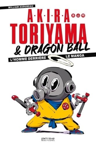 

Akira Toriyama et Dragon Ball - L'homme derrière le manga (PIX N LOVE)