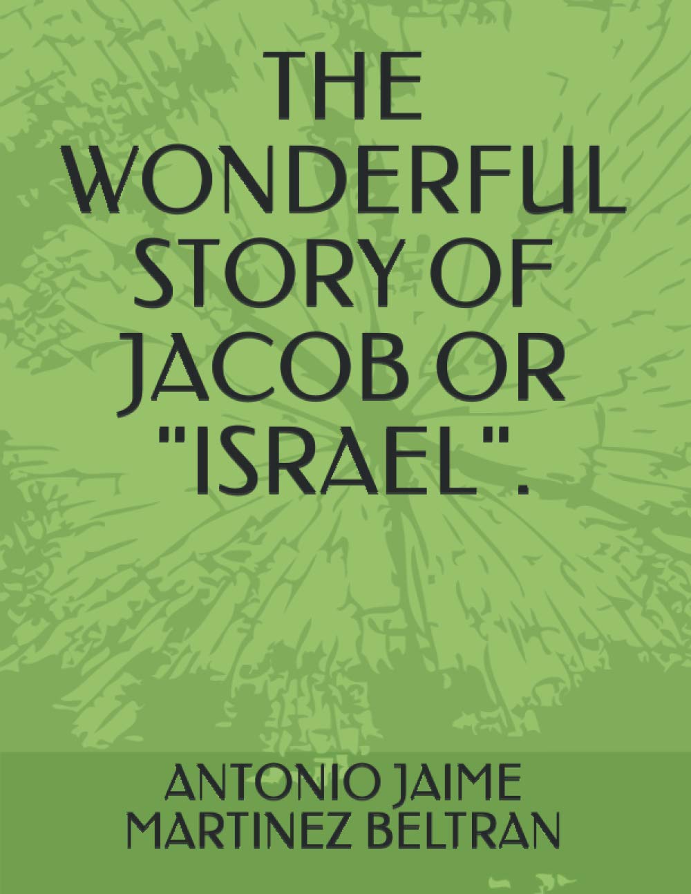 

THE WONDERFUL STORY OF JACOB OR "ISRAEL" (Independently published)