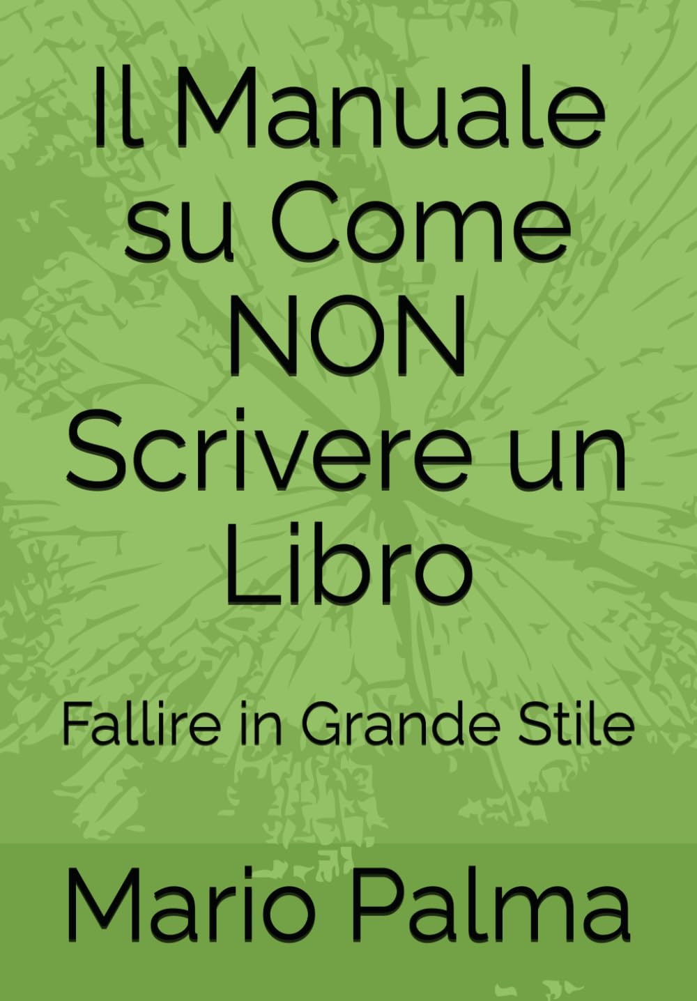 

Il Manuale su Come NON Scrivere un Libro: Fallire in Grande Stile (Italian Edition) (Independently published)