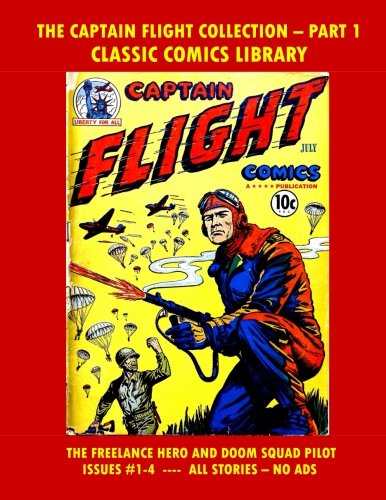 

Captain Flight Comics Collection Volume 1: Giant 200 Page Collection: Email Request Classic Comics Library Catalog (CreateSpace Independent Publishing Platform)