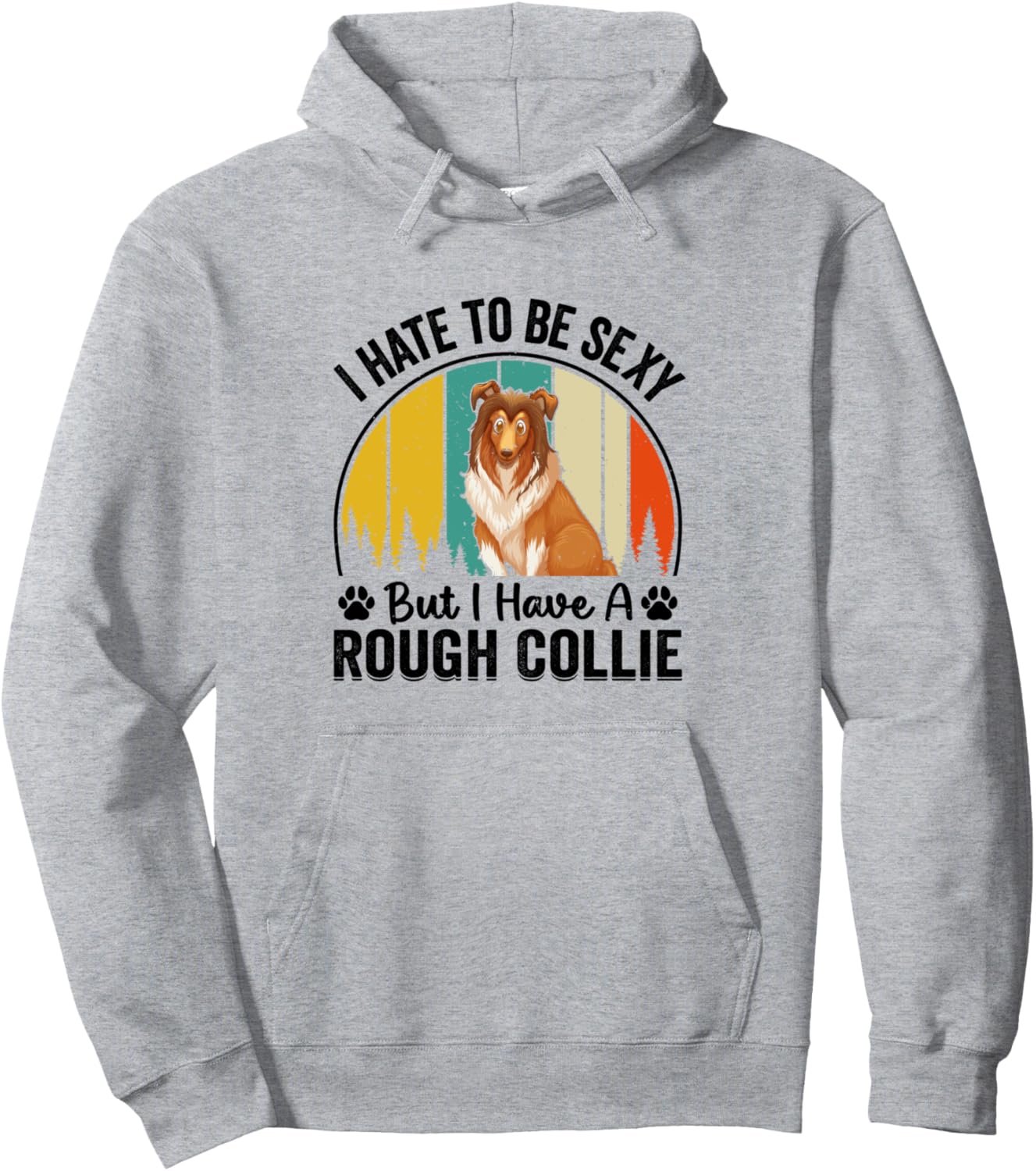 

Я не хочу выглядеть сексуально, но у меня есть колли (Rough collie) - Толстовка с изображением колли Funny Rough Collie Dog Lover, серый