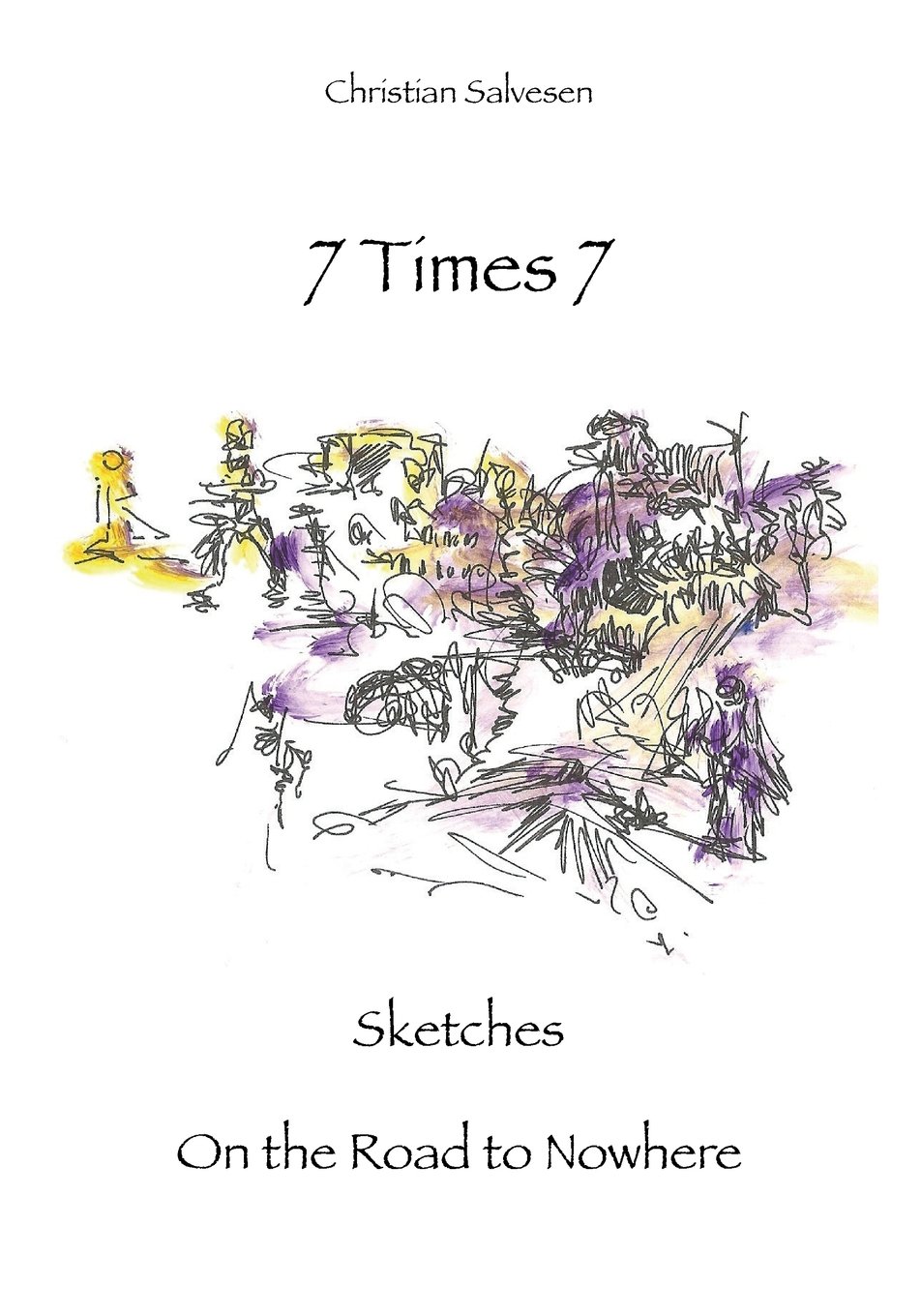 

7 Times 7: Sketches On the Road to Nowhere (CreateSpace Independent Publishing Platform)