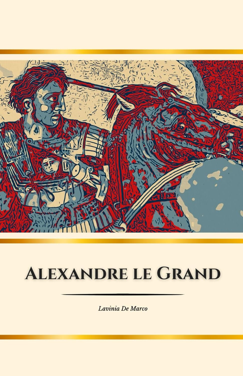 

Alexandre le Grand : le héros de l'Antiquité: Conquêtes, rêves et héritage d'un roi immortel (French Edition) (Independently published)