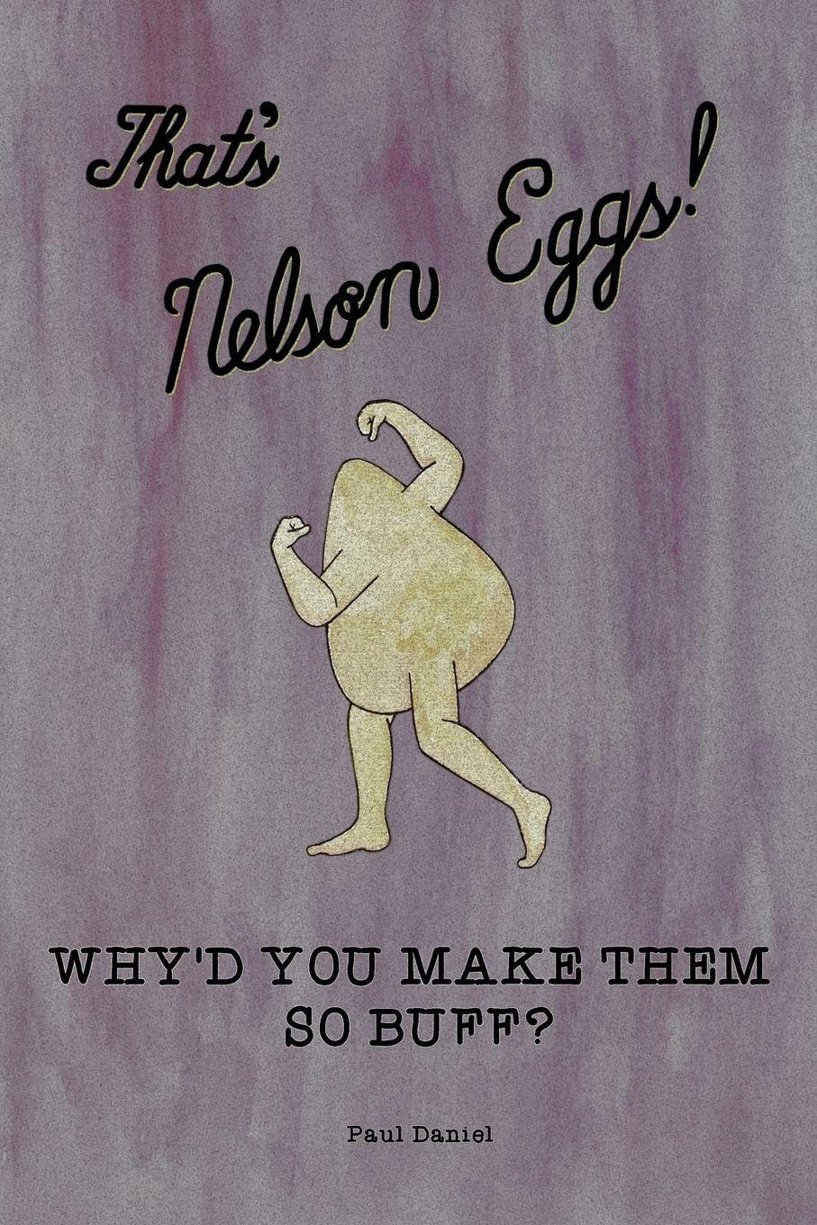 

Why'd You Make Them So Buff (Nelson Eggs Publishing)