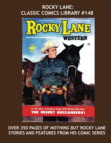 

Rocky Lane: Classic Comics Library #148: Over 350 Pages Of Nothing But Rocky Lane Stories And Features From His Comic Series (1949-1954) (CreateSpace Independent Publishing Platform)