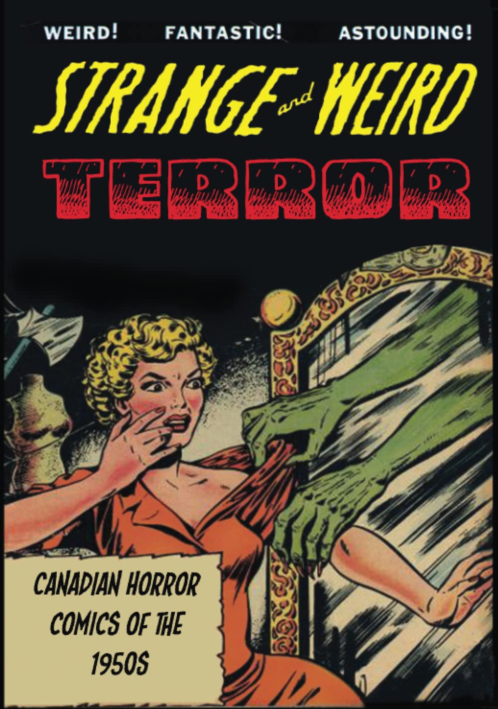 

Strange and Weird Terror: Canadian Horror Comics of the 1950s (Independently published)