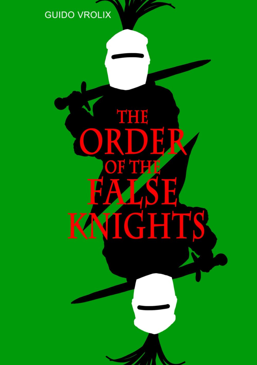 

THE ORDER OF THE FALSE KNIGHTS: Monsters Lurking Everywhere! (KNIGHTS + KINGS) (Independently published)