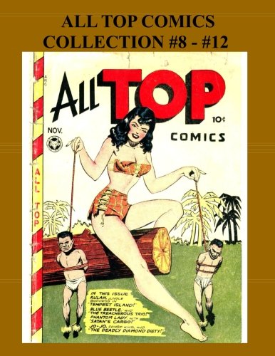 

All Top Comics Collection #8 - #12: Top Comics (5 Issues) November 1947 - July 1948 (CreateSpace Independent Publishing Platform)