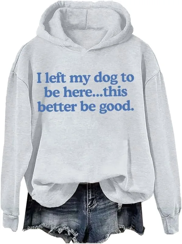Свитшот I Left My Dog To Be Here This Better Be Good