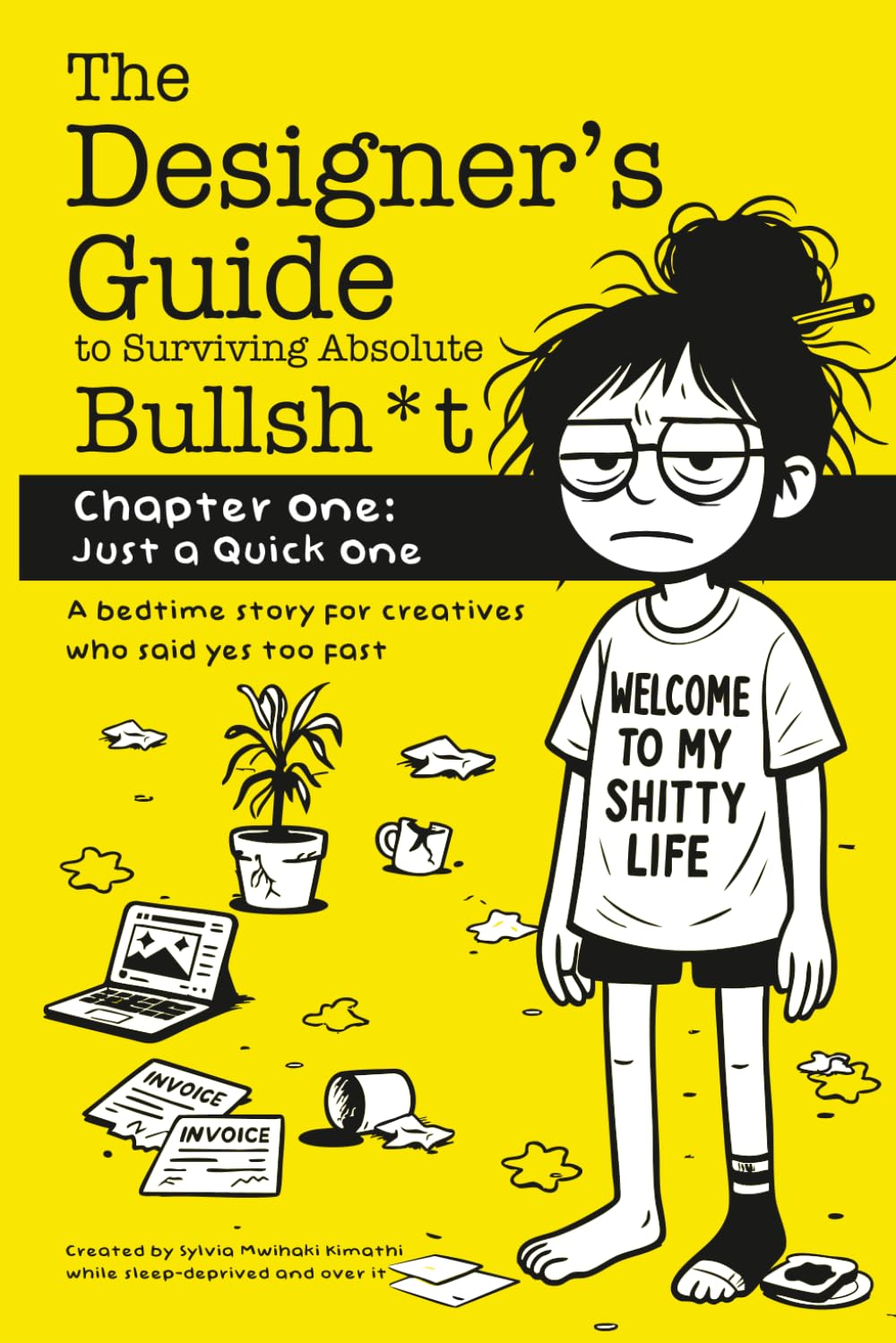

The Designer’s Guide to Surviving Absolute Bullsh*t: Chapter One- Just A Quick One (Independently published)