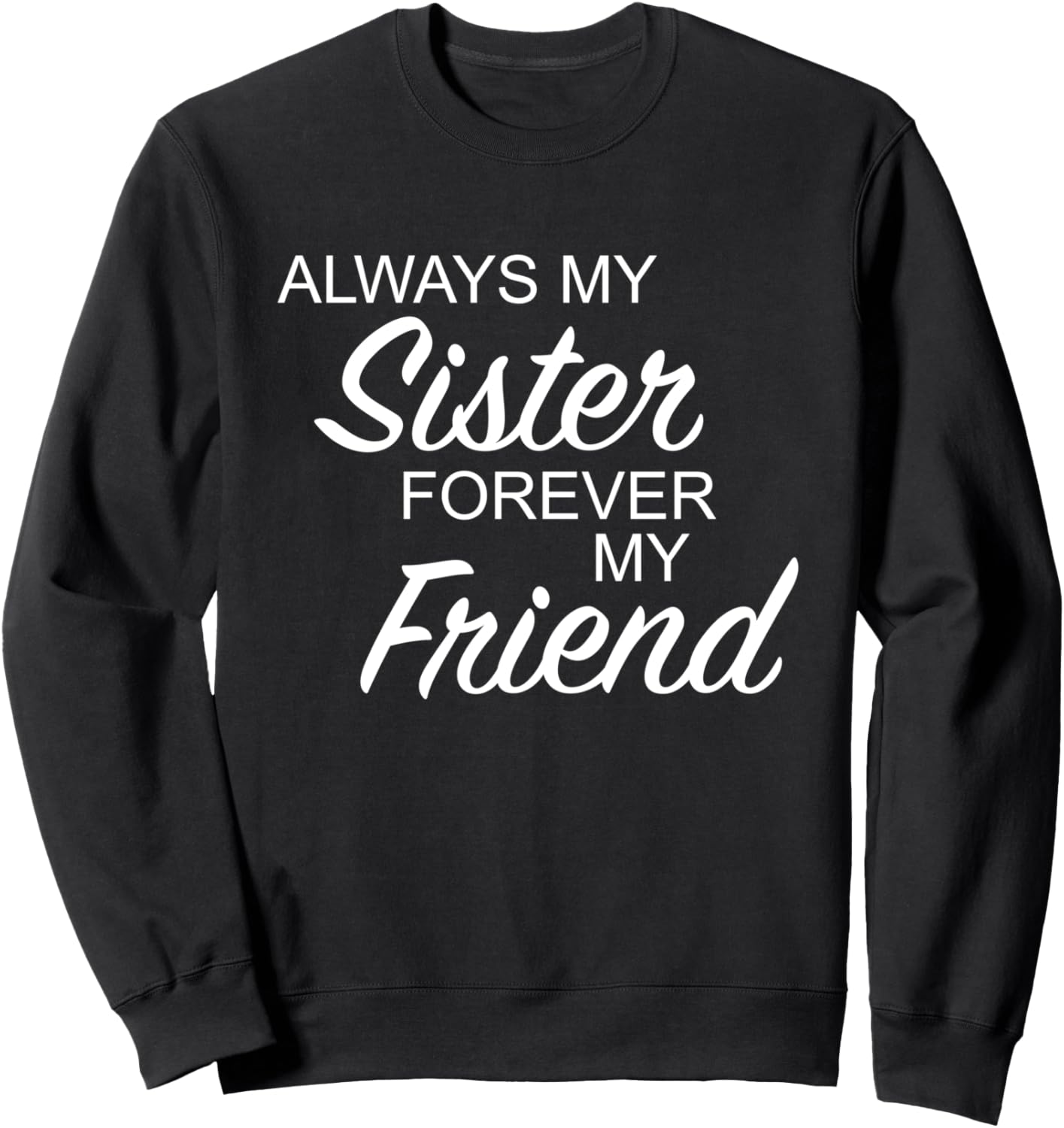 

Всегда моя сестра, навсегда мой друг. Толстовка Always My Sister Forever My Friend, черный