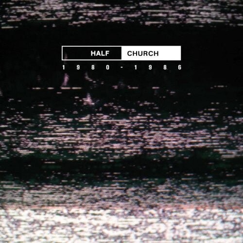 

Виниловая пластинка Half Church - Half Church 1980-86