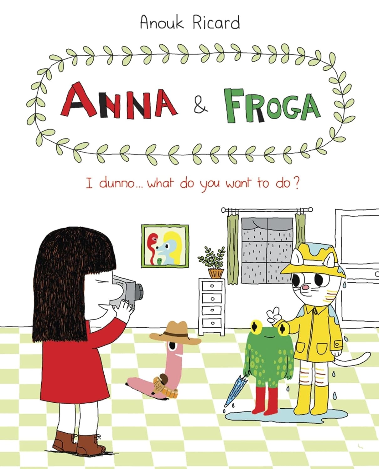 

Anna and Froga: I Dunno, What Do You Want to Do: I Dunno, What Do You Want to Do (Drawn and Quarterly)