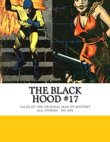 

The Black Hood #17: Tales Of The Original Man Of Mystery -- All Stories -- No Ads (CreateSpace Independent Publishing Platform)