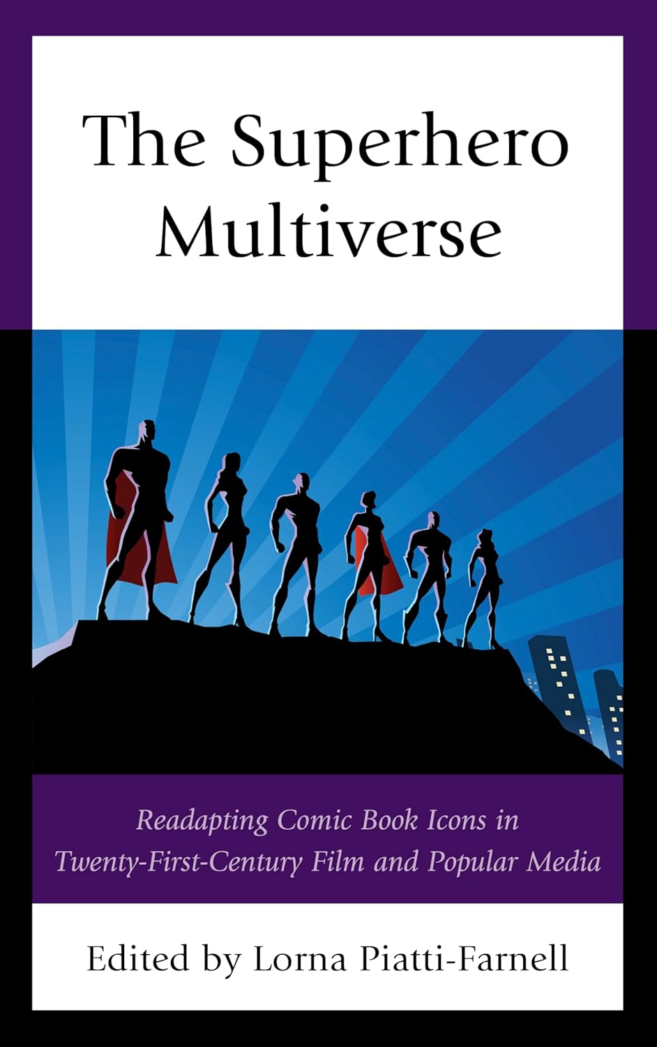 

The Superhero Multiverse: Readapting Comic Book Icons in Twenty-First-Century Film and Popular Media (Remakes, Reboots, and Adaptations) (Lexington Books)