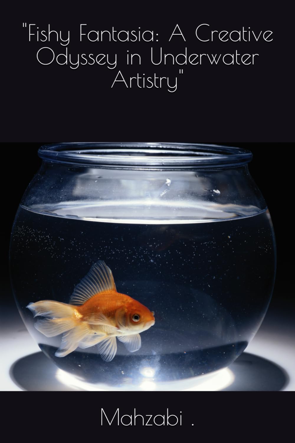 

"Fishy Fantasia: A Creative Odyssey in Underwater Artistry" (Independently published)