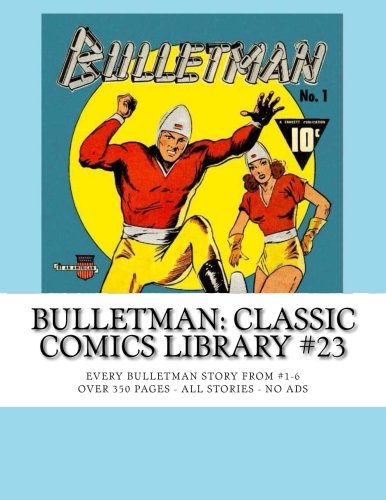 

Bulletman: Classic Comics Library #23: Every Bulletman Story From #1-6 --- Over 350 Pages - All Stories - No Ads (CreateSpace Independent Publishing Platform)