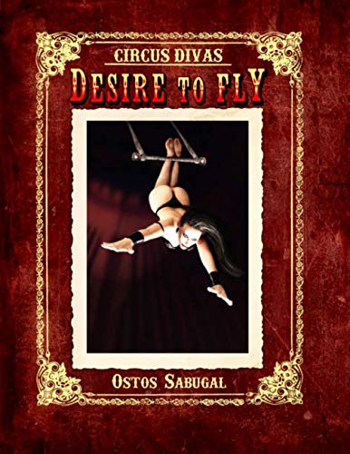 

DESIRE TO FLY: Circus Divas (Independently published)