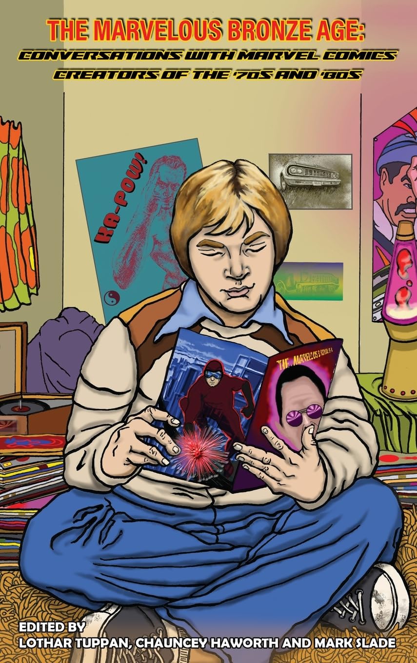

The Marvelous Bronze Age: Conversations with Marvel Comics Creators of the ‘70s and ‘80s (BearManor Media)