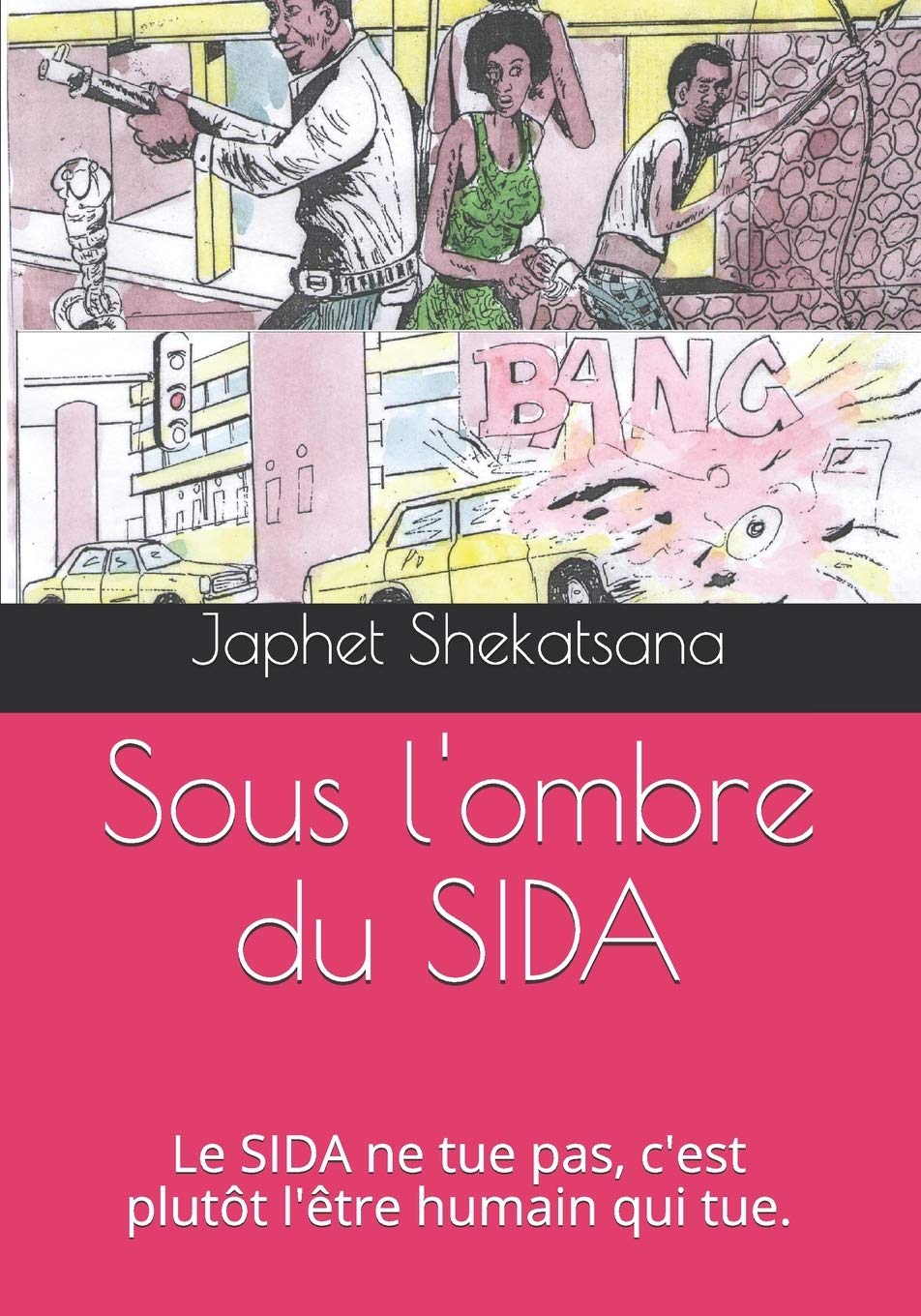 

Sous l'ombre du SIDA: Le SIDA ne tue pas, c'est plutôt l'être humain qui tue (French Edition) (Independently published)