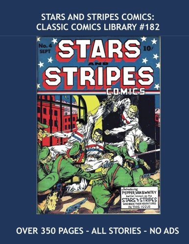 

Stars And Stripes Comics: Classic Comics Library #182: Exciting Golden Age Comics --- Featuring The Amazing Man / Minimidget / Mighty Man / Iron Skull ... --- Over 350 Pages - All Stories - No Ads (CreateSpace Independent Publishing Platform)