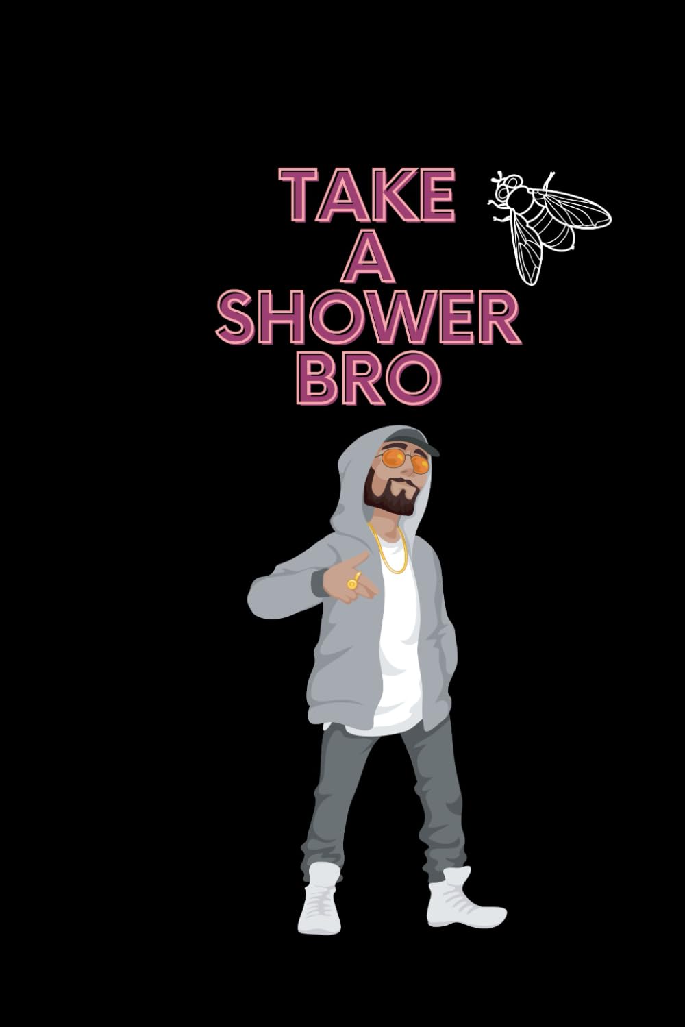

Take a shower bro