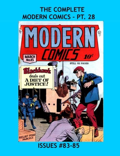 

The Complete Modern Comics - Pt 28: Featuring Blackhawk & Torchy - All 102 Issues in 33 Volumes - Issues #83-85 -- All Stories - No Ads (CreateSpace Independent Publishing Platform)