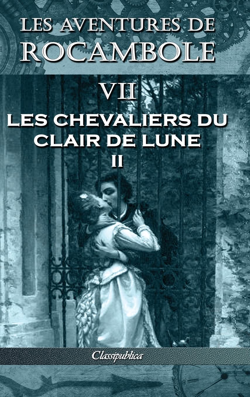 

Les aventures de Rocambole VII: Les Chevaliers du clair de lune II (Classipublica) (French Edition)