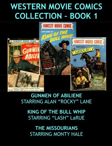 

Western Movie Comics Collection - Book 1: Gunmen Of Abilene - King Of The Bull Whip - The Missourians (CreateSpace Independent Publishing Platform)