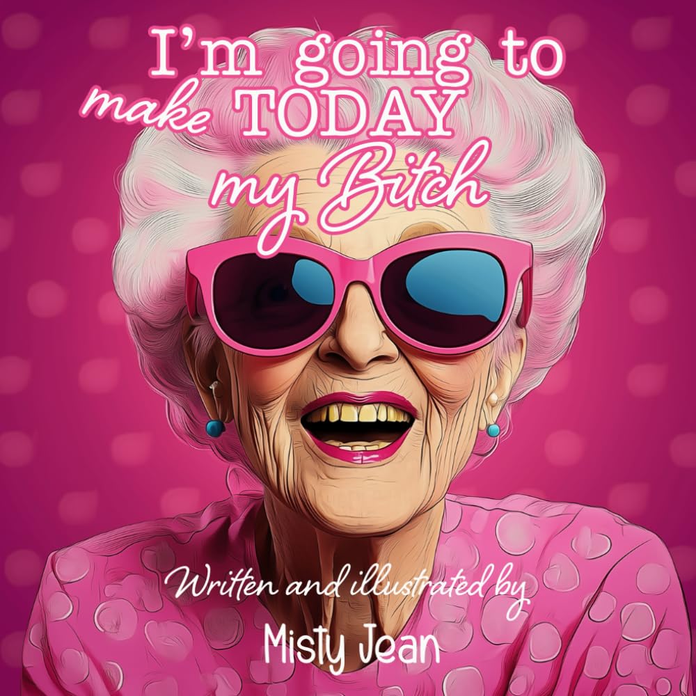 

I'm going to make TODAY my Bitch (Independently published)