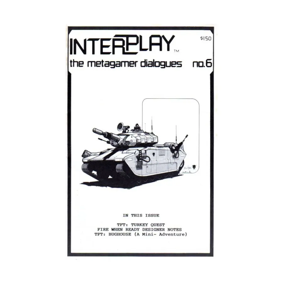 

Журнал #6 "TFT Bughouse Mini-Adventure, TFT Turkey Quest, Fire When Ready Notes", Interplay - The Metagamer Dialogues Magazine