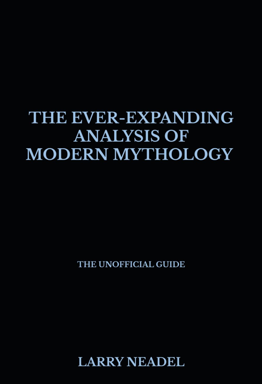 

The Ever-Expanding Analysis of Modern Mythology [The Unofficial Guide]: Book 2: The Alpha and The Omega & The B-Team (Independently published)