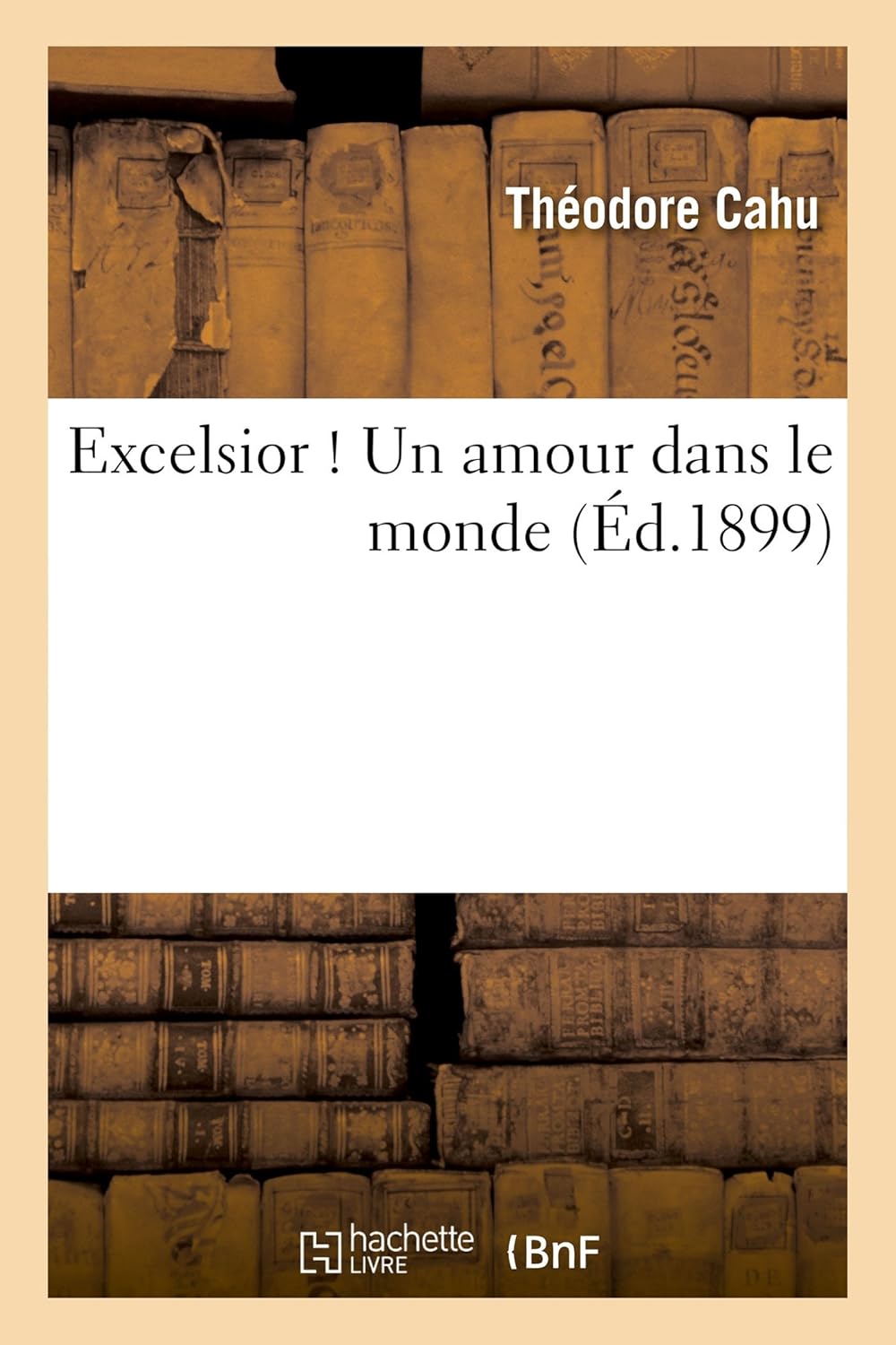 

Excelsior ! Un Amour Dans Le Monde (Histoire) (French Edition) (Hachette Livre Bnf)