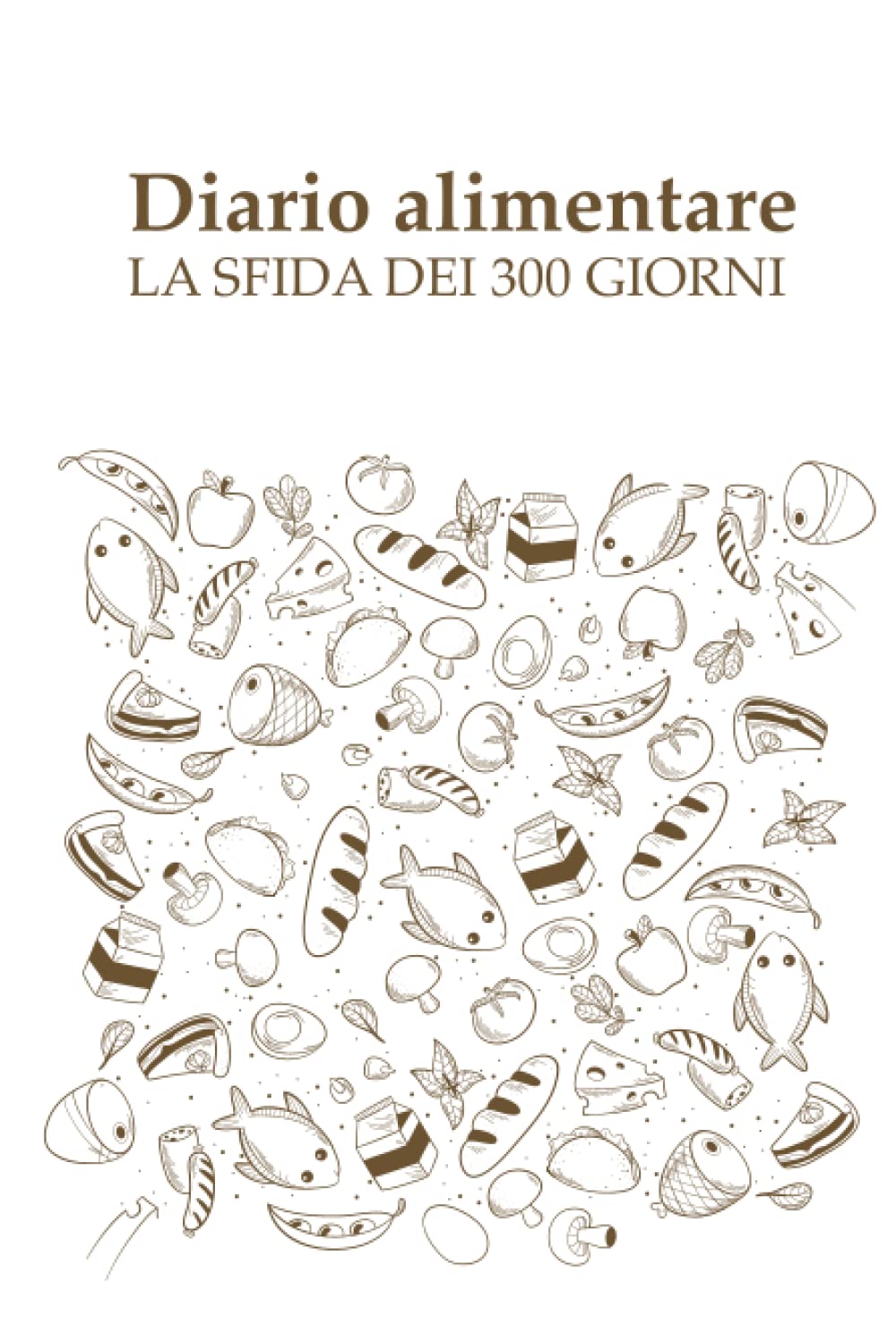 

Diario alimentare: la sfida dei 300 giorni (Italian Edition) (Independently published)