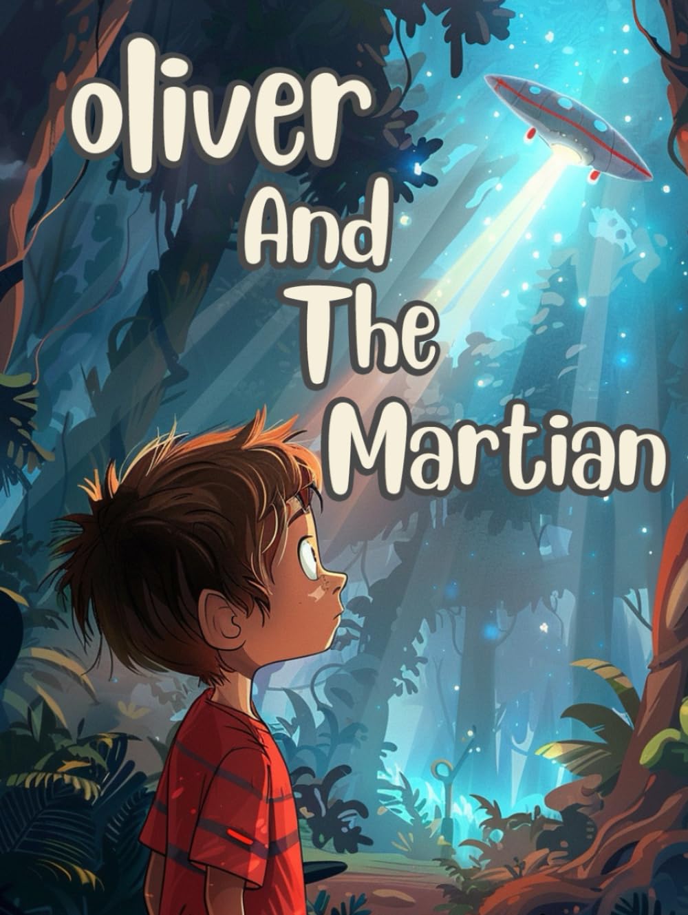 

Oliver and The Martian Kids Storybook: The Aventure of Oliver and The Martian Visitor Bedtime Story (Fantasy Adventures of Oliver) (Independently published)