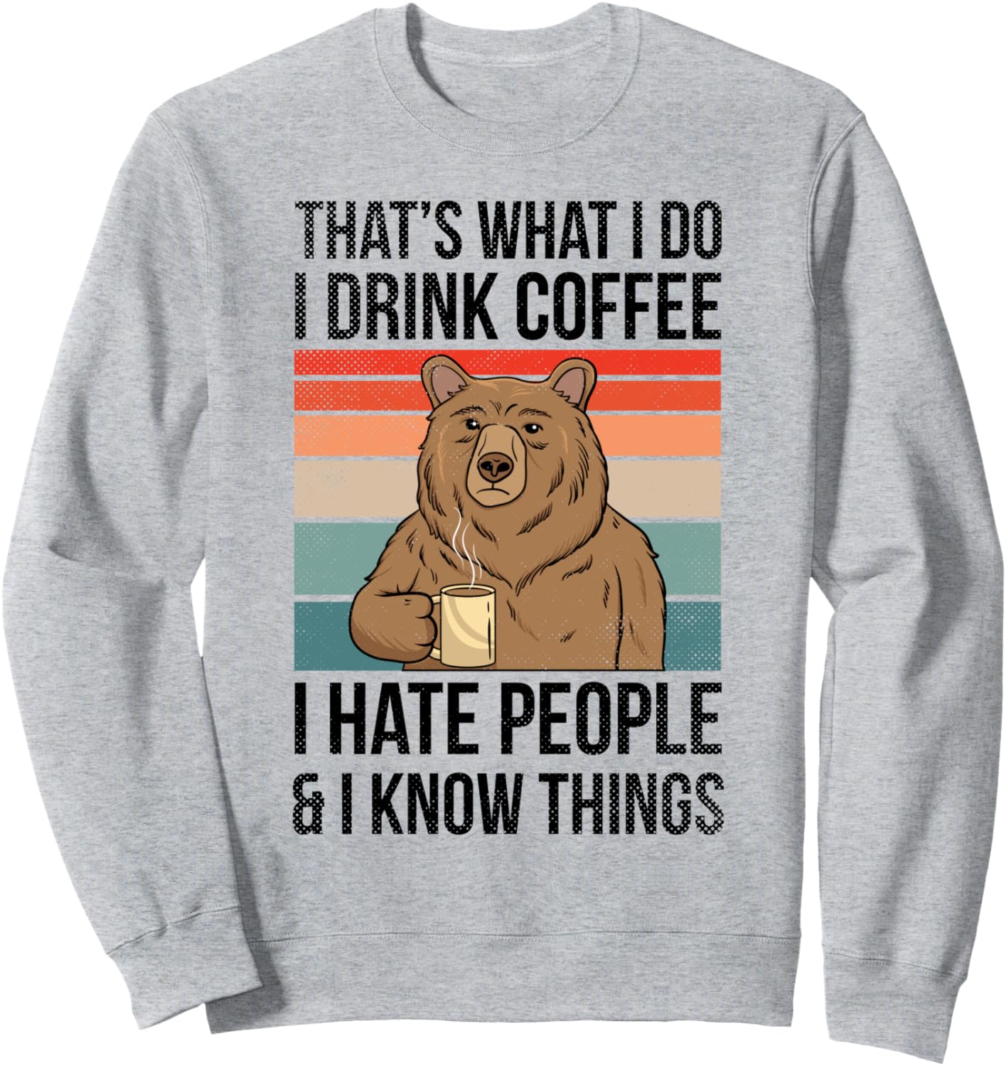 

Вот чем я занимаюсь: пью кофе, ненавижу людей и кое-что знаю. Толстовка That'S What I Do I Drink Coffee Bear, серый