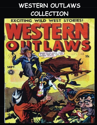

Western Outlaws Collection: 5 Issue Collection (#17 - #21) - Golden Age Western-Frontier Comic Collection 1948-1949 (CreateSpace Independent Publishing Platform)