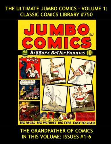 

The Ultimate Jumbo Comics Vol. 1: Giant 350 Page Collectors Edition Reprint: Highest Quality, Largest Reprint Library: Classic Comics Library #750 (CreateSpace Independent Publishing Platform)