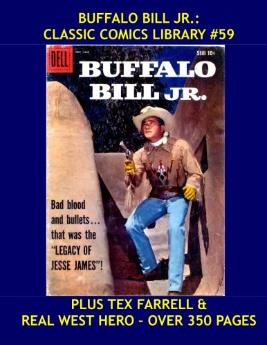 

Buffalo Bill Jr.: Classic Comics Library#59: The 7-Issue Public Domain Collection - Plus Real Western Hero & Tex Farrell (CreateSpace Independent Publishing Platform)