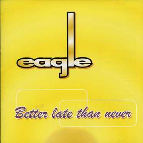 

CD диск Eagle: Better Late Than Never
