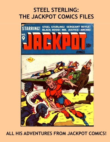 

Steel Sterling: The Jackpot Comics Files: All His Adventures From Jackpot Comics #1-9 --- All Stories - No Ads -- The Original "Man Of Steel" (CreateSpace Independent Publishing Platform)