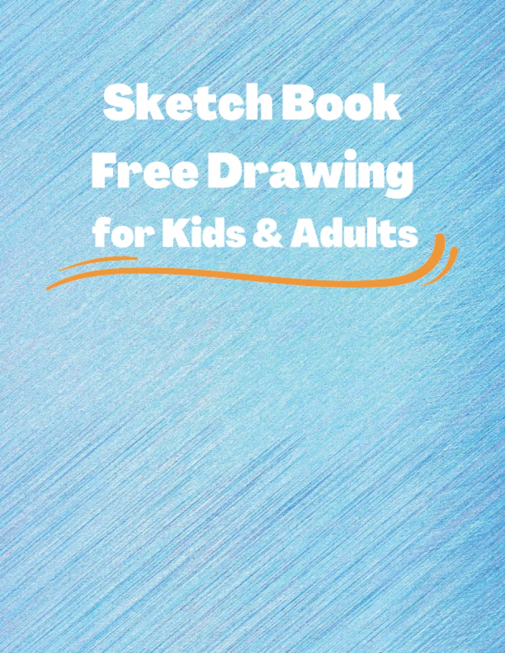 

Sketch Book Free Drawing for Kids & Adults: 8.5 x 11 inches 120 pages matte cover (Independently published)