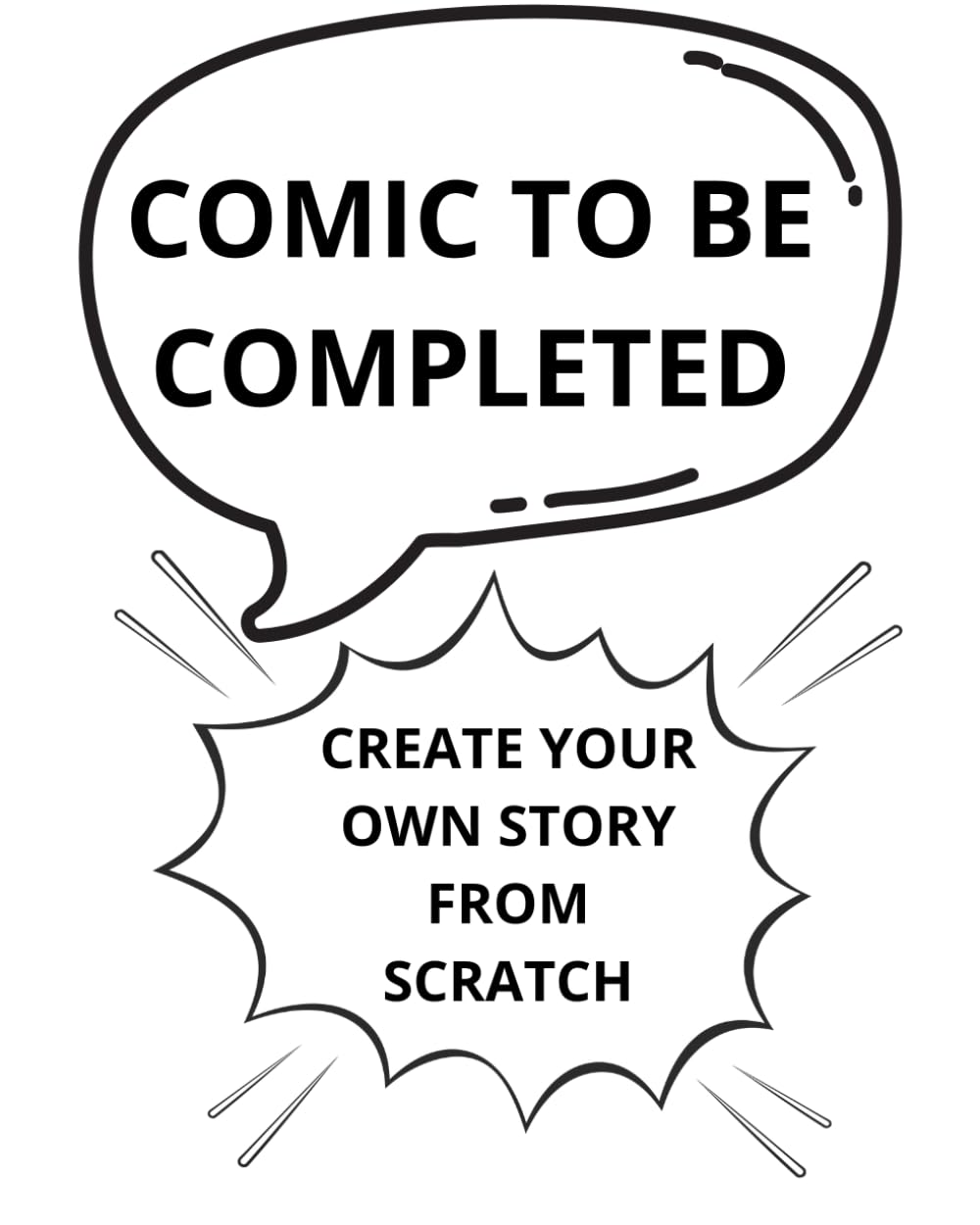 

COMIC TO BE COMPLETED: CREATE YOUR OWN STORY FROM SCRATCH (Independently published)