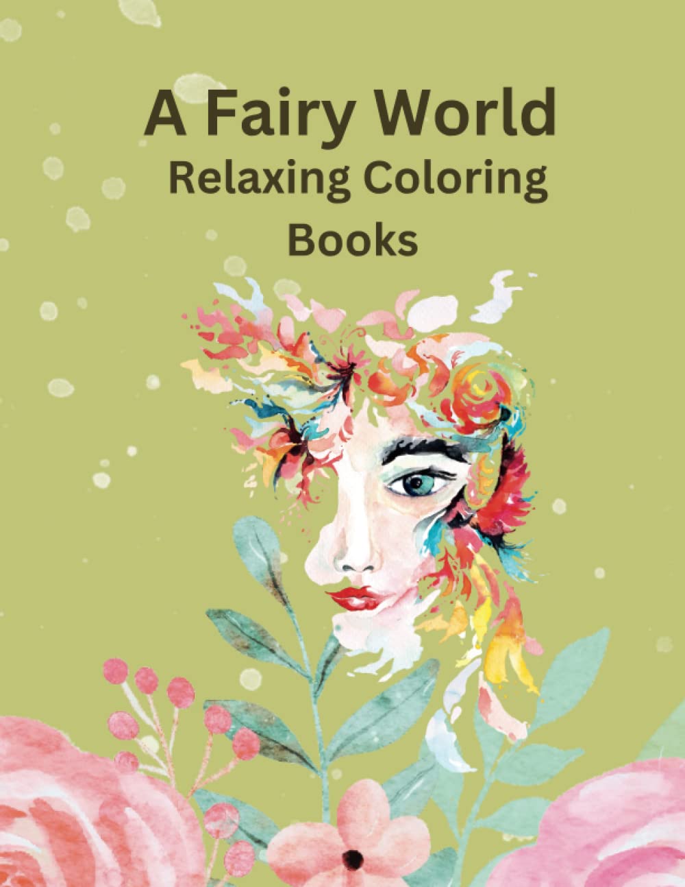 

A Fairy World Relaxing Coloring Book For Teens And Adults: Inspirational Mediative Stress Reducing Coloring Book