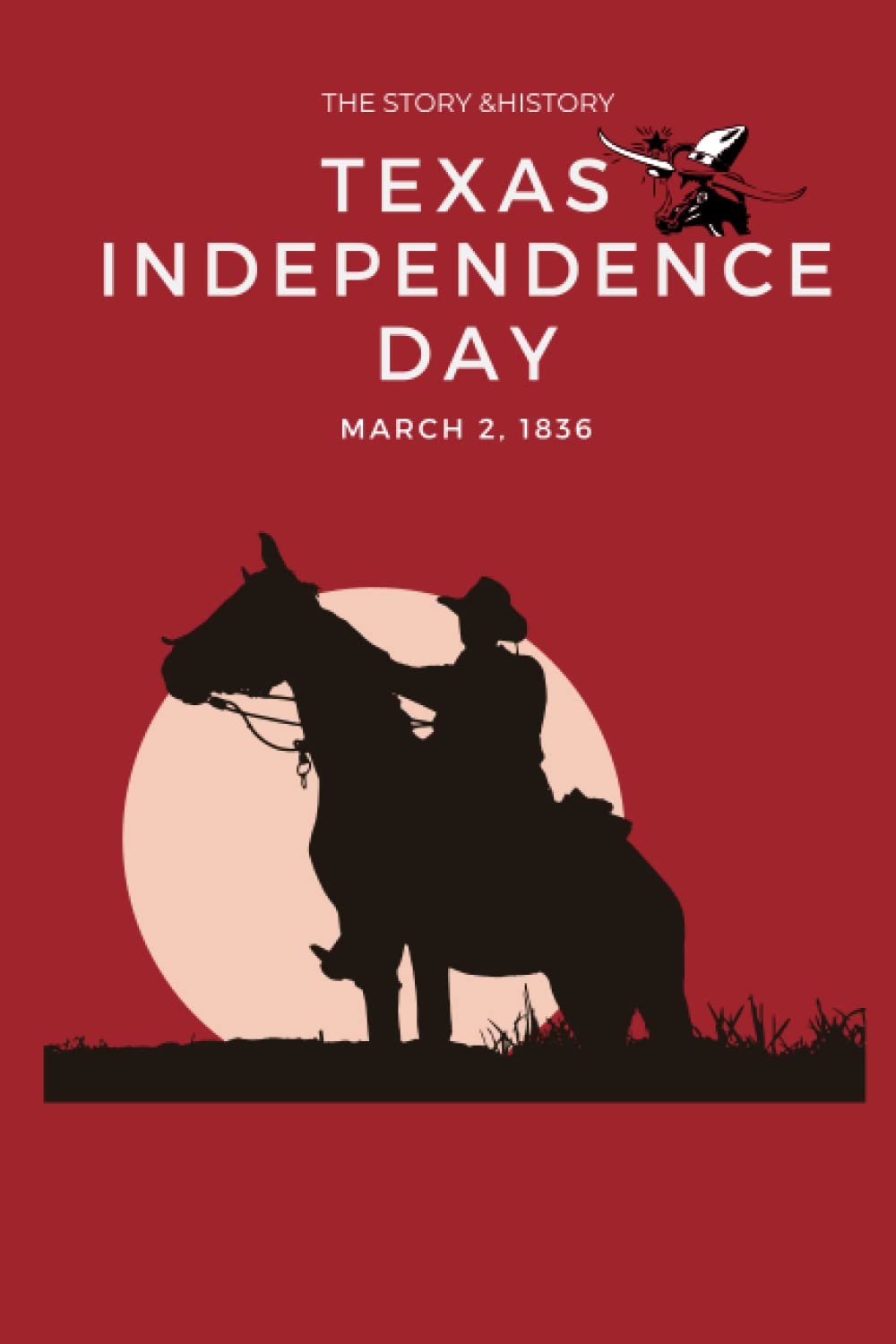 

The Story of Texas Independence Day: Amazing Gift book For Independence Day.2 march 1836.High quality illustration story 24 pages.6x9 (Independently published)