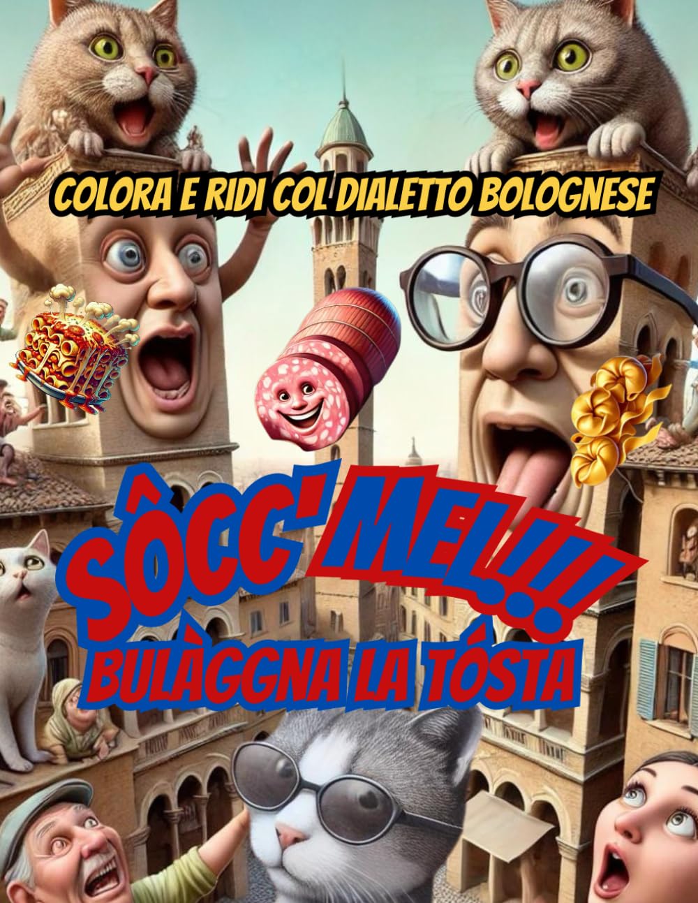 

Sôcc'mel!!! Bulàggna la Tósta: Colora e Ridi col Dialetto Bolognese (Italian Edition) (Independently published)