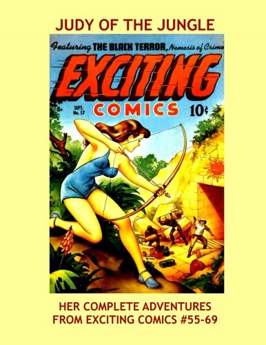 

Judy Of The Jungle: Her Complete Adventures From Exciting Comics #55-69 --- All Stories - No Ads (CreateSpace Independent Publishing Platform)